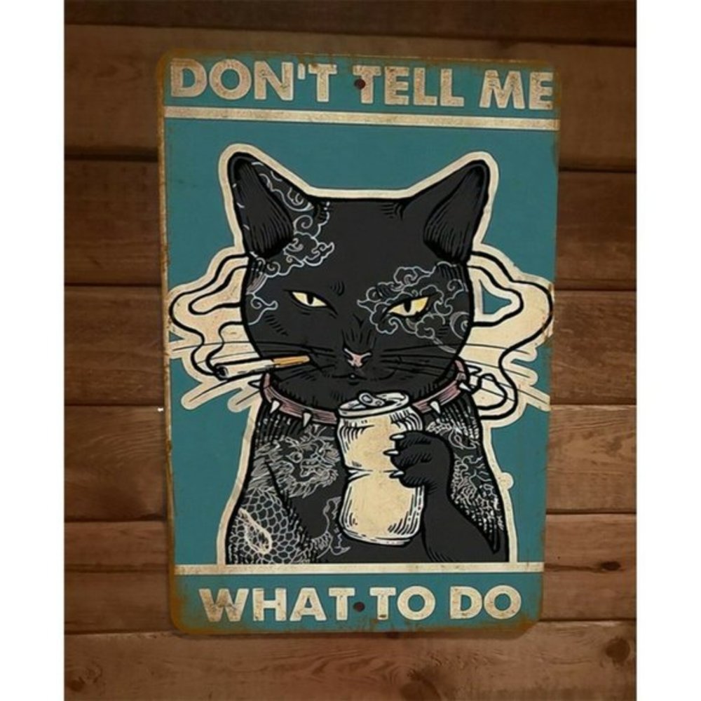 Dont Tell Me What To Do Black‎ Cat Smoking Drinking 8x12 Metal Wall Sign